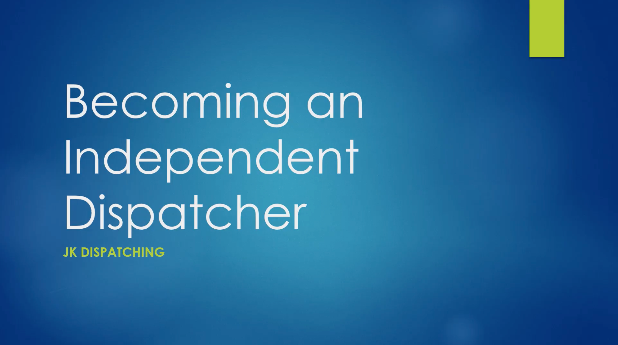 Load video: Becoming an Independent Dispatcher